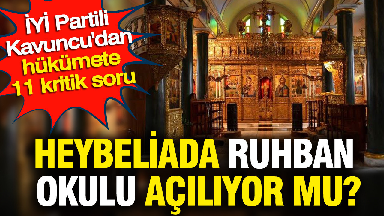 Heybeliada ruhban okulu aciliyor mu iyi partili kavuncudan hukumete 11 kritik soru sTcP8Wvj